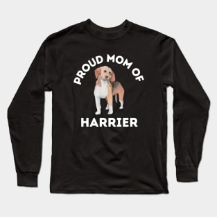 Proud mom of Harrier Life is better with my dogs Dogs I love all the dogs Long Sleeve T-Shirt